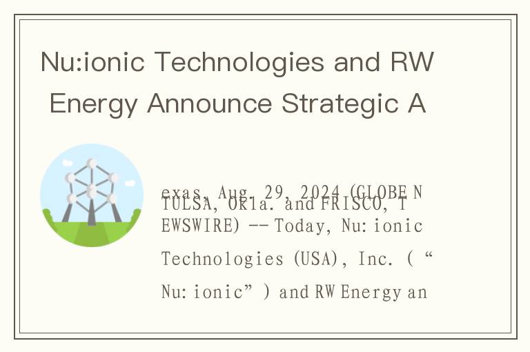 Nu:ionic Technologies and RW Energy Announce Strategic Alliance for Distributed Scale Hydrogen Produ