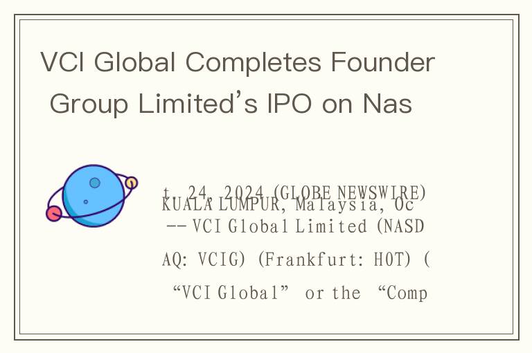 VCI Global Completes Founder Group Limited’s IPO on Nasdaq, Records US$5.2 Million in Revenue