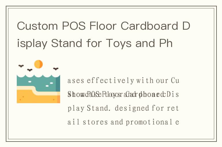 Custom POS Floor Cardboard Display Stand for Toys and Phone Cases