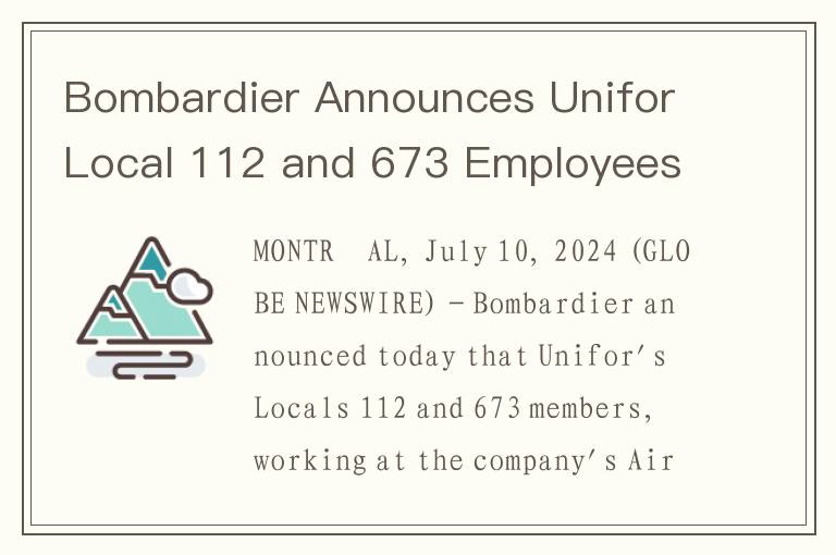 Bombardier Announces Unifor Local 112 and 673 Employees Renew 3-Year Collective Agreement