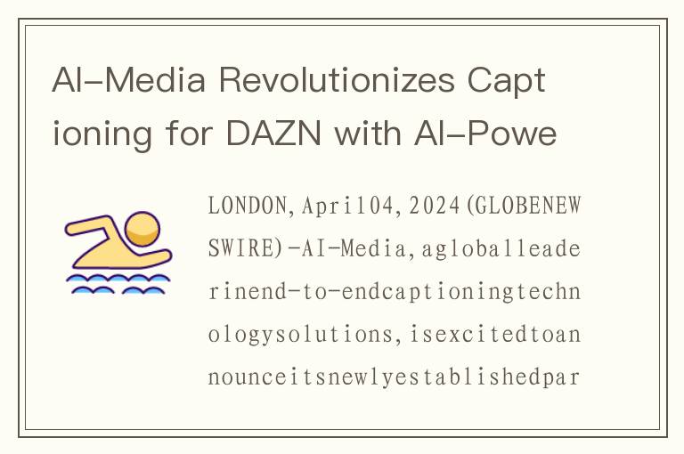 AI-Media Revolutionizes Captioning for DAZN with AI-Powered LEXI Tool Kit