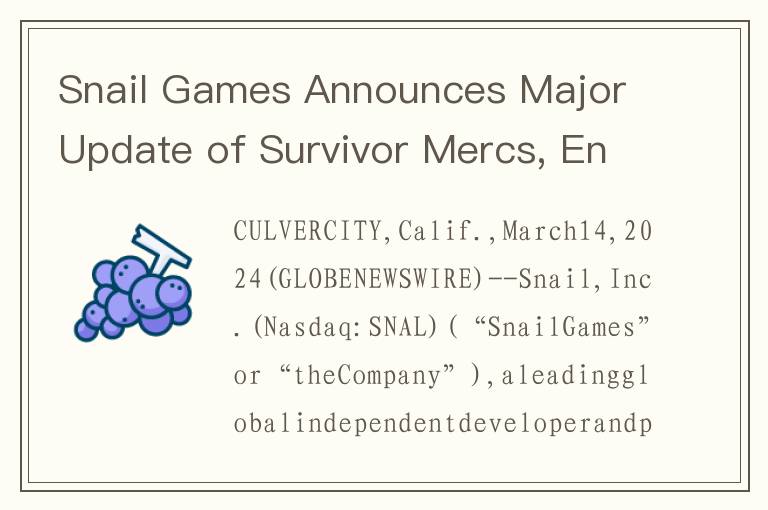 Snail Games Announces Major Update of Survivor Mercs, Enhancing Gameplay Experience and Market Appea