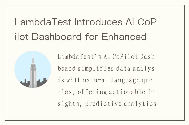 LambdaTest Introduces AI CoPilot Dashboard for Enhanced Data Analysis and Informed Decision-Making