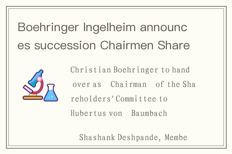 Boehringer Ingelheim announces succession Chairmen Shareholders' Committee and Board of Managin