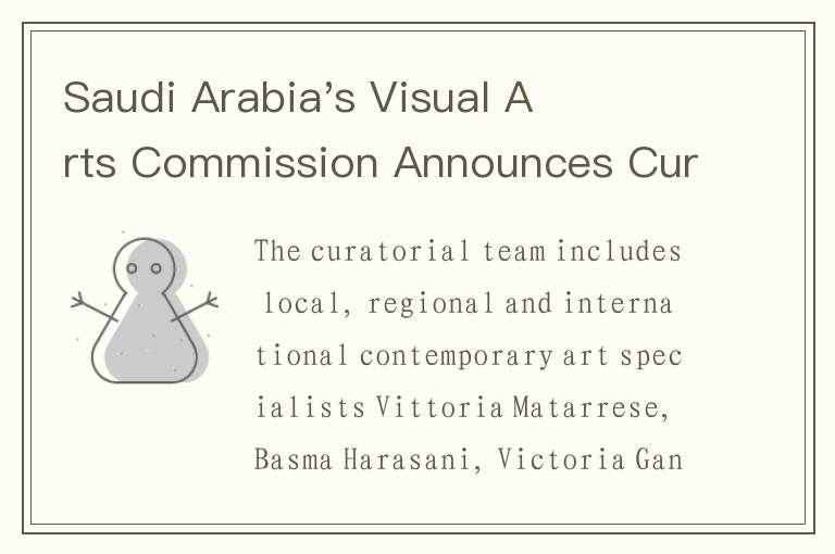 Saudi Arabia's Visual Arts Commission Announces Curatorial Team for Inaugural Edition of Art We