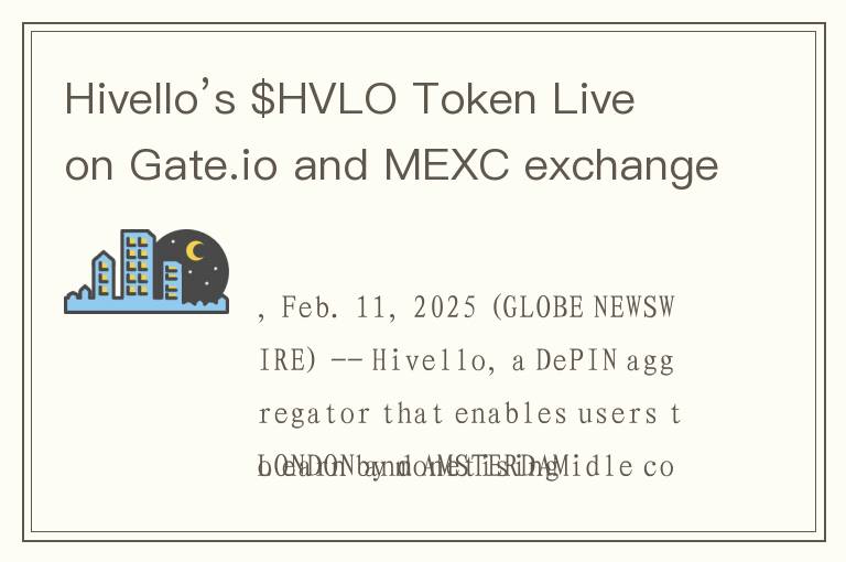 Hivello’s $HVLO Token Live on Gate.io and MEXC exchanges