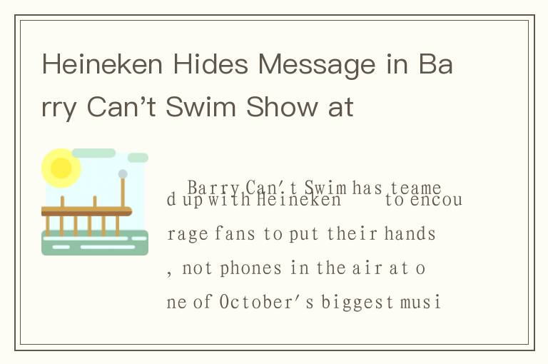 Heineken Hides Message in Barry Can't Swim Show at Amsterdam Dance Event Calling for People to