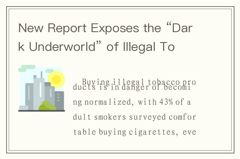 New Report Exposes the “Dark Underworld” of Illegal Tobacco Trade in Canada, France, the Philippines