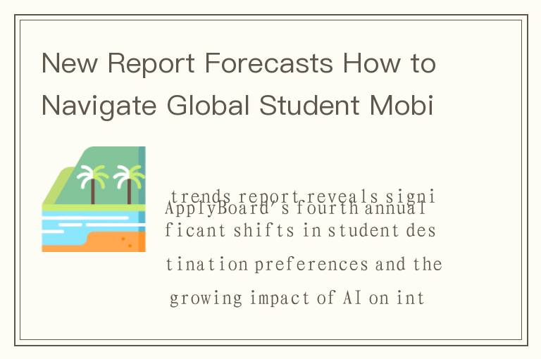 New Report Forecasts How to Navigate Global Student Mobility in 2025