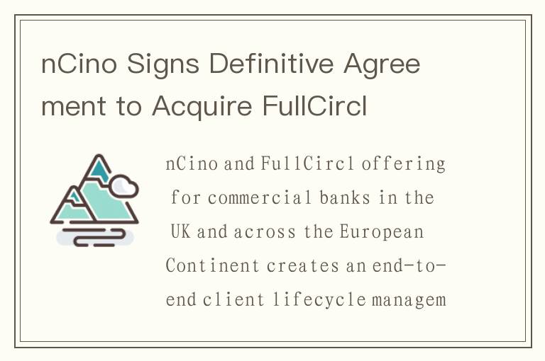 nCino Signs Definitive Agreement to Acquire FullCircl