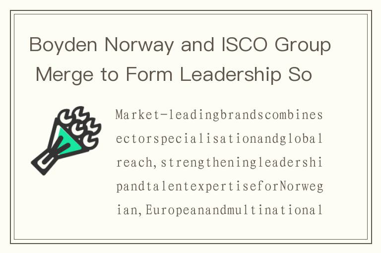 Boyden Norway and ISCO Group Merge to Form Leadership Solutions Powerhouse