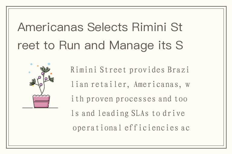 Americanas Selects Rimini Street to Run and Manage its SAP Landscape and Build and Operate a New SAP