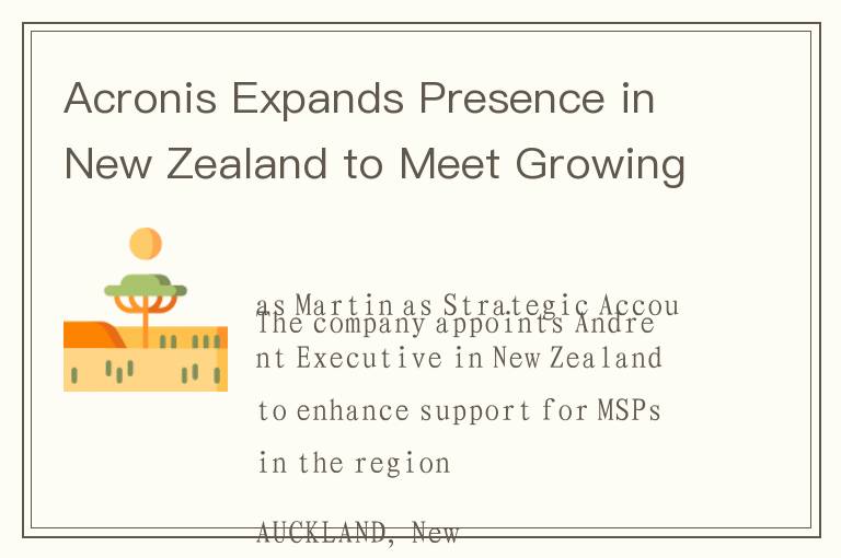 Acronis Expands Presence in New Zealand to Meet Growing Demand for Natively Integrated Cybersecurity