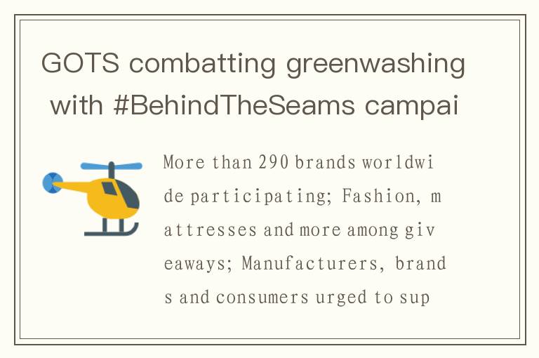 GOTS combatting greenwashing with #BehindTheSeams campaign that educates consumers about sustainable