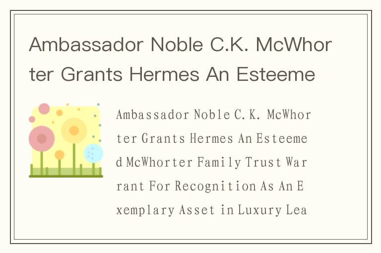 Ambassador Noble C.K. McWhorter Grants Hermes An Esteemed McWhorter Family Trust Warrant For Recogni