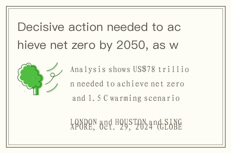 Decisive action needed to achieve net zero by 2050, as world is currently on path for 2.5 ˚C to 3 ˚C