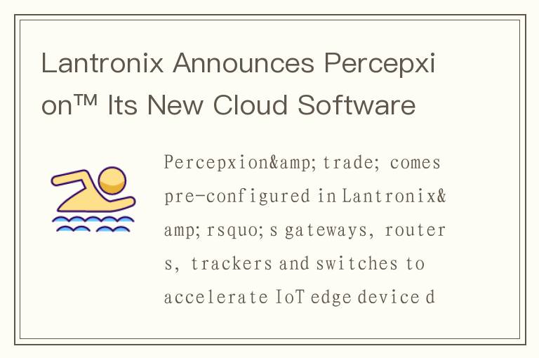 Lantronix Announces Percepxion™ Its New Cloud Software Platform for IoT Devices