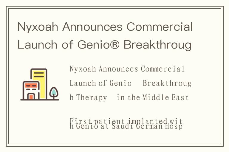 Nyxoah Announces Commercial Launch of Genio® Breakthrough Therapy in the Middle East