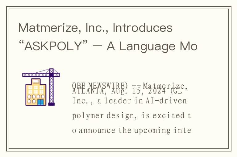 Matmerize, Inc., Introduces “ASKPOLY” – A Language Model Based Polymer Expert