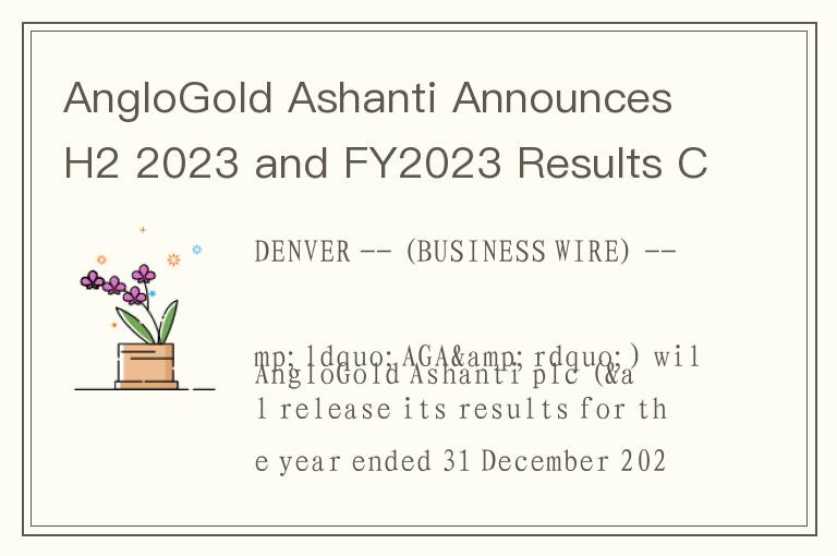AngloGold Ashanti Announces H2 2023 and FY2023 Results Conference Call