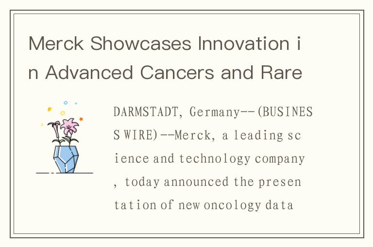 Merck Showcases Innovation in Advanced Cancers and Rare Tumors at ASCO 2025