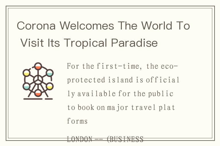 Corona Welcomes The World To Visit Its Tropical Paradise, Corona Island
