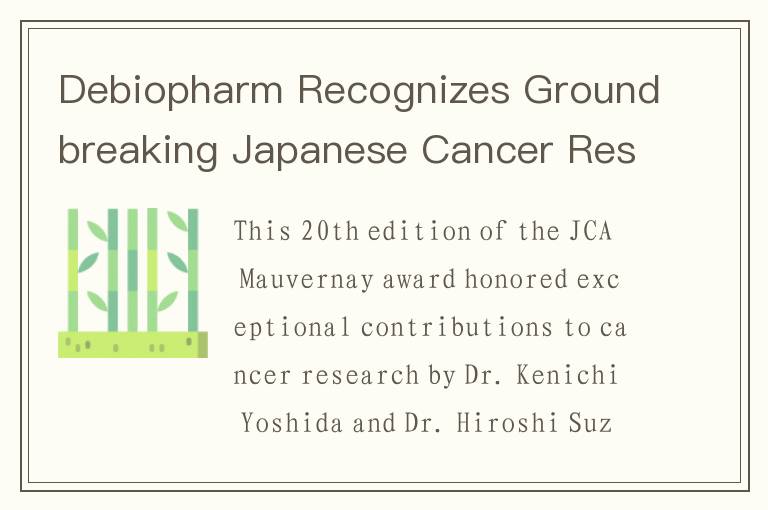 Debiopharm Recognizes Groundbreaking Japanese Cancer Research During the 83rd Annual Meeting of the