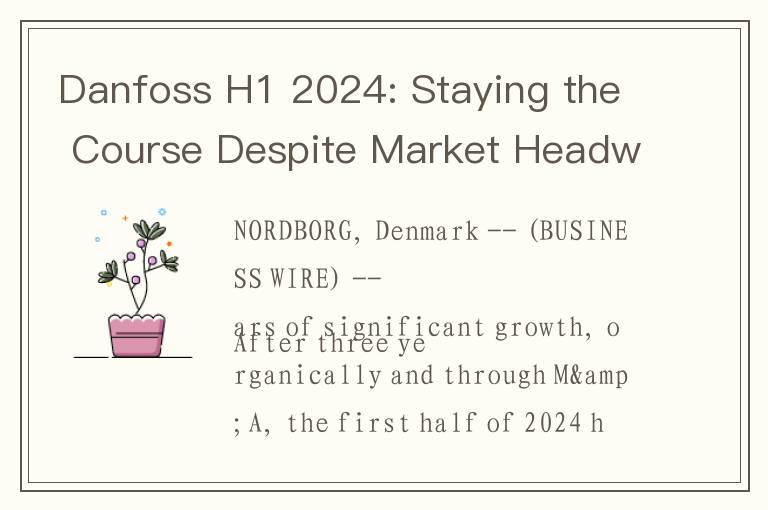 Danfoss H1 2024: Staying the Course Despite Market Headwinds
