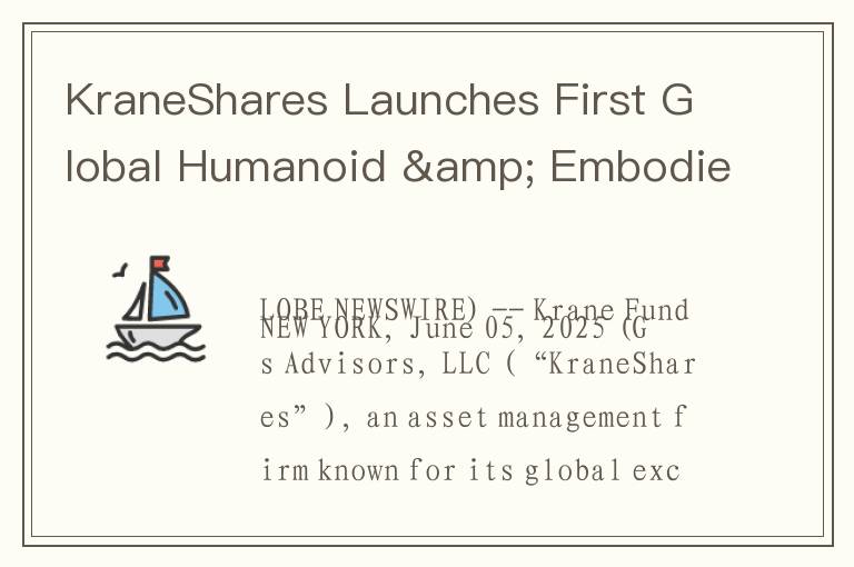 KraneShares Launches First Global Humanoid & Embodied Intelligence ETF (Ticker: KOID) On Nasdaq
