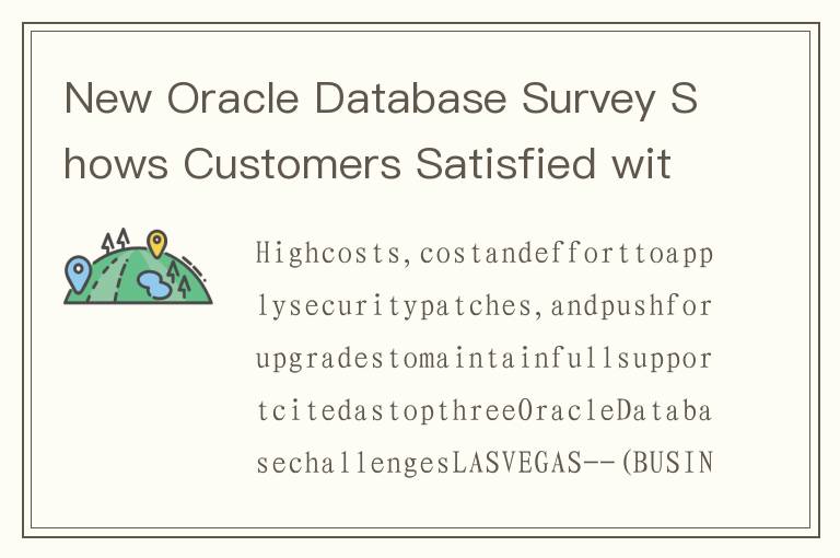 New Oracle Database Survey Shows Customers Satisfied with Current Releases but Concerned with Cost,