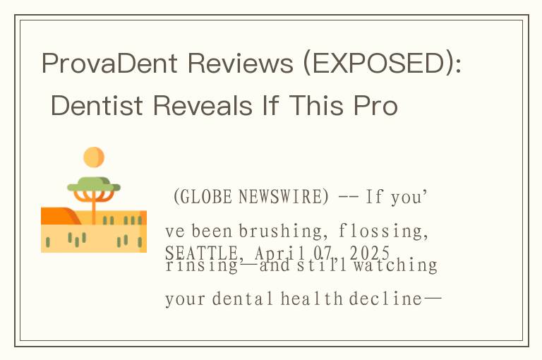 ProvaDent Reviews (EXPOSED): Dentist Reveals If This Probiotic Tooth Saver Is Too Good to Be True