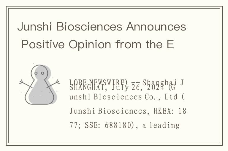 Junshi Biosciences Announces Positive Opinion from the European Medicines Agency’s CHMP For Toripali
