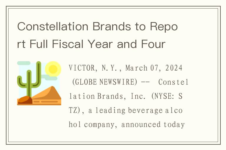 Constellation Brands to Report Full Fiscal Year and Fourth Quarter 2024 Financial Results; Host Conf