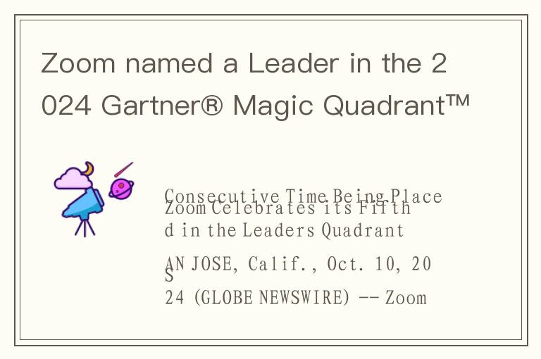 Zoom named a Leader in the 2024 Gartner® Magic Quadrant™ for UCaaS, Worldwide