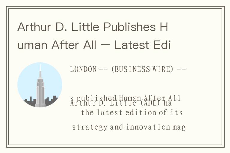Arthur D. Little Publishes Human After All – Latest Edition of PRISM Magazine